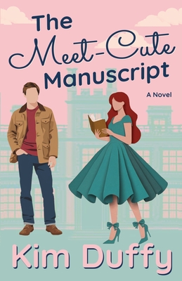 The Meet-Cute Manuscript: A Grumpy/Sunshine Romance - Kim Duffy