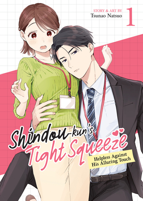 Shindou-Kun's Tight Squeeze: Helpless Against His Alluring Touch Vol. 1 - Tsunao Natsuo