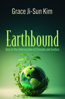 Earthbound: God at the Intersection of Climate and Justice - Grace Ji-sun Kim