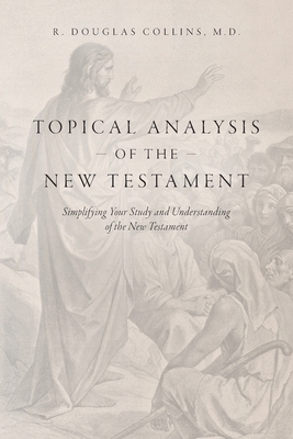 Topical Analysis of the New Testament: Simplifying Your Study and Understanding of the New Testament - R. Douglas Collins