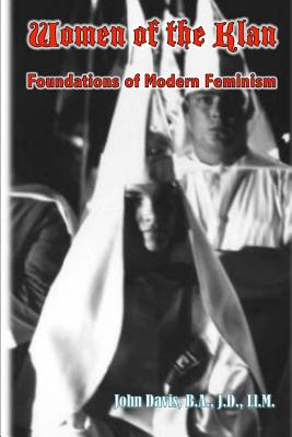 Women of the Klan: Foundations of Modern Feminism - John Davis Ba Jd Llm