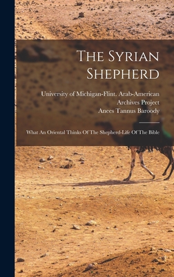 The Syrian Shepherd: What An Oriental Thinks Of The Shepherd-life Of The Bible - Anees Tannus Baroody