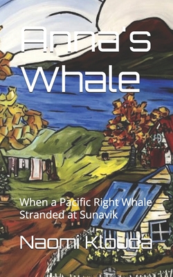 Anna's Whale: When a Pacific Right Whale Stranded at Sunavik - Naomi Klouda
