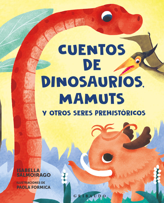 Cuentos de Dinosaurios, Mamuts Y Otros Seres Prehistóricos - Isabella Salmoirago