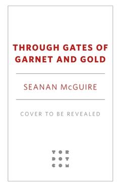 Poza produsului Through Gates of Garnet and Gold - Seanan Mcguire