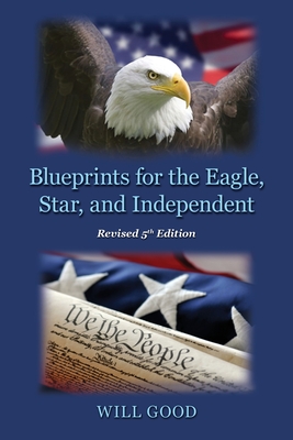 Blueprints for the Eagle, Star, and Independent - Will Good