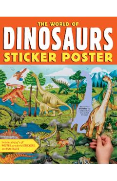 The World of Dinosaurs Sticker Poster: Includes a Big 15 X 38 Poster, 50 Colorful Stickers, and Fun Facts -