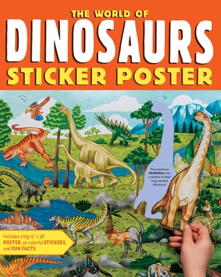 The World of Dinosaurs Sticker Poster: Includes a Big 15 X 38 Poster, 50 Colorful Stickers, and Fun Facts -