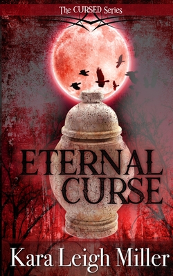 Eternal Curse: The Cursed Series - Kara Leigh Miller