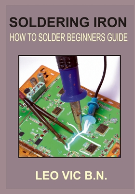 Soldering Iron: How to Solder Beginners Guide - Leo Vic B. N.