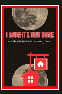 I Bought a Tiny Home: Are They the Solution to the Housing Crisis? - Joshua King