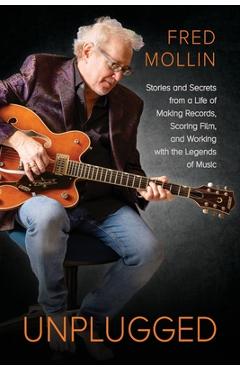 Coperta cărții 'Unplugged: Stories and Secrets from a Life of Making Records, Scoring Film, and Working with the Legends of Music -'