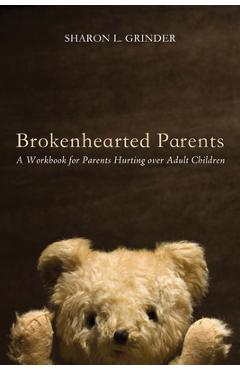 Coperta cărții 'Brokenhearted Parents: A Workbook for Parents Hurting Over Adult Children - Sharon L. Grinder'