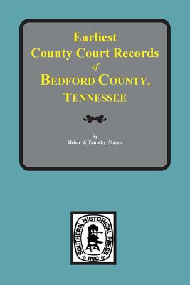 Bedford County, Tennessee, Earliest County Court Records of. - Helen Crawford Marsh