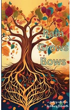 Coperta cărții 'Rain Grows Bows - Mary Elizabeth Holt'