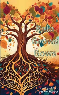 Coperta cărții 'Rain Grows Bows - Mary Elizabeth Holt'