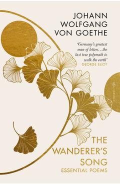 Poza produsului The Wanderer's Song: Essential Poems - Johann Wolfgang Von Goethe