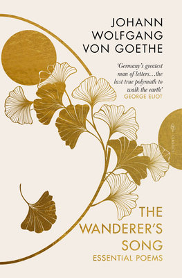 The Wanderer's Song: Essential Poems - Johann Wolfgang Von Goethe