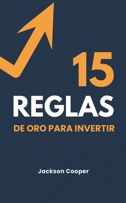 15 Reglas de Oro para Invertir - Jackson Cooper