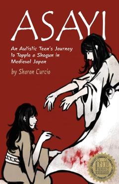 Coperta cărții 'Asayi An Autistic Teen's Journey to Topple a Shogun in Medieval Japan - Sharon K. Curcio'