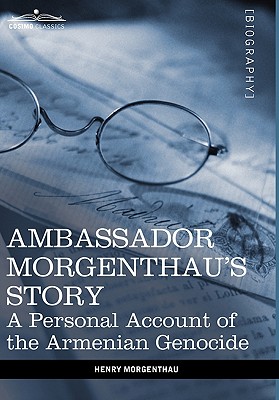 Ambassador Morgenthau's Story: A Personal Account of the Armenian Genocide - Henry Morgenthau