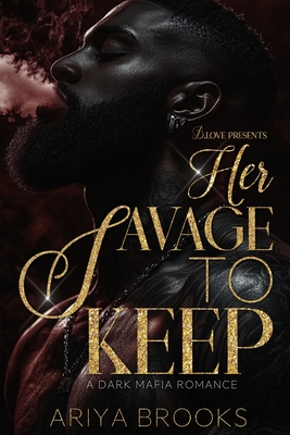 Her Savage to Keep: A Dark Mafia Romance - Ariya Brooks
