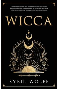 Coperta cărții 'Wicca: Guía para principiantes para aprender los secretos de la brujería con hechizos wiccanos y rituales lunares. ¡El'