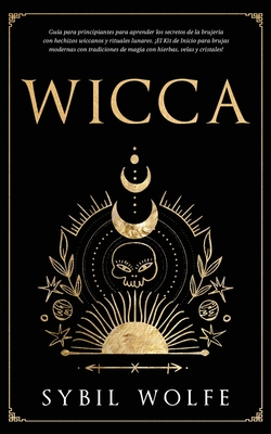 Coperta cărții 'Wicca: Guía para principiantes para aprender los secretos de la brujería con hechizos wiccanos y rituales lunares. ¡El'