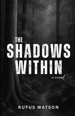 The Shadows Within: A Mind-Bending Tale of Madness and Monsters. - Rufus Watson