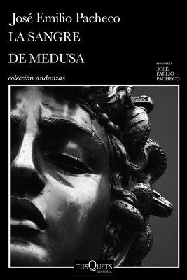 La Sangre de Medusa Y Otros Cuentos Marginales / The Blood of Medusa and Other Marginal Short Stories - José Emilio Pacheco