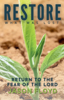 Restore What Was Lost: Return To The Fear Of The Lord - Jason Floyd