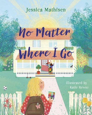 No Matter Where I Go: God's Love for Kids in Foster Care - Jessica Mathisen