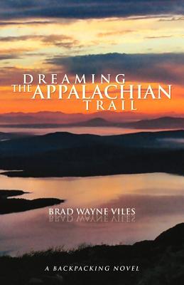 Dreaming the Appalachian Trail - Brad Wayne Viles