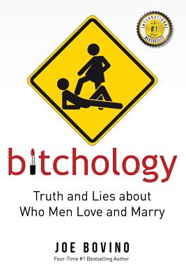 Bitchology: Truth and Lies about Who Men Love and Marry - Bovino Joe