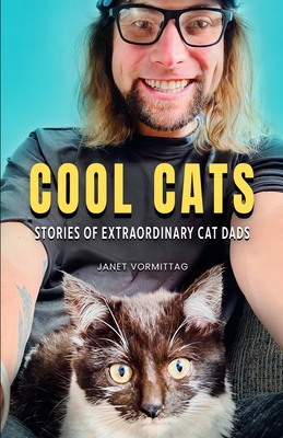 Cool Cats: Stories of Extraordinary Cat Dads - Janet Vormittag