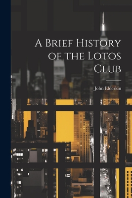 A Brief History of the Lotos Club - John Elderkin