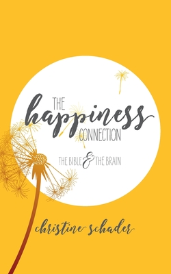 The Happiness Connection: The Bible & The Brain - Christine Schader