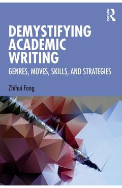 Coperta cărții 'Demystifying Academic Writing: Genres, Moves, Skills, and Strategies - Zhihui Fang'