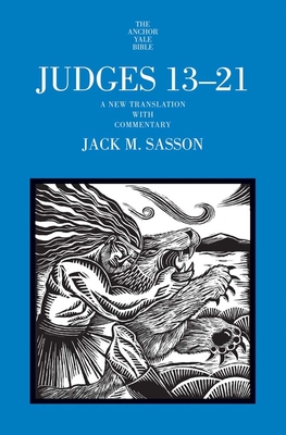 Judges 13-21: A New Translation with Commentary - Jack M. Sasson