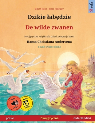 Dzikie labędzie - De wilde zwanen (polski - niderlandzki): Dwujęzyczna książka dla dzieci na podstawie baśńi Hansa Chris - Ulrich Renz