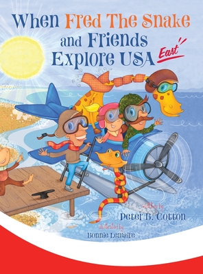 When Fred the Snake and Friends Explore USA East - Peter B. Cotton