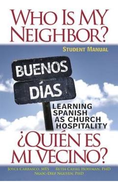 Coperta cărții 'Who Is My Neighbor? Student Manual: Learning Spanish as Church Hospitality - Ruth Cassel Hoffman'