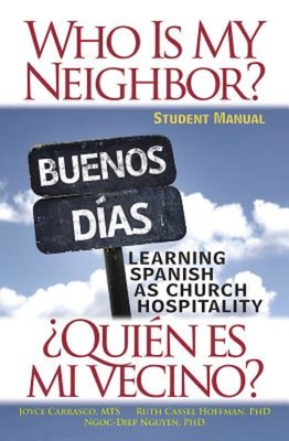 Who Is My Neighbor? Student Manual: Learning Spanish as Church Hospitality - Ruth Cassel Hoffman