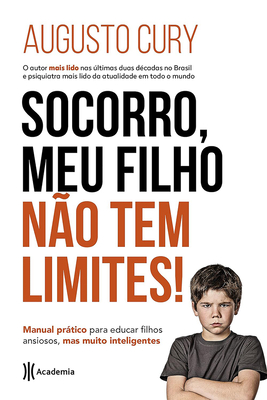 ¡Ayuda, Mi Hijo No Tiene Límites! / Help, My Son Has No Limits!: Manual Práctico Para Criar Niños Ansiosos Pero Inteligentes / Practical Manual for Ra - Augusto Cury