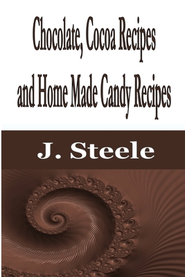 Chocolate, Cocoa Recipes and Home Made Candy Recipes - J. Steele