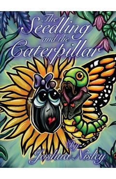 Poza produsului The Seedling and the Caterpillar - Joshua Nisley