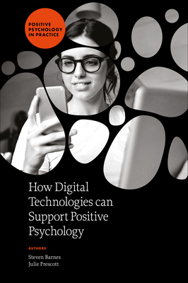 How Digital Technologies Can Support Positive Psychology - Steven Barnes