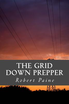 The Grid Down Prepper - Robert Paine