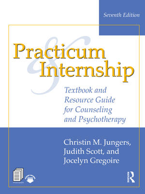 Practicum and Internship: Textbook and Resource Guide for Counseling and Psychotherapy - Christin M. Jungers