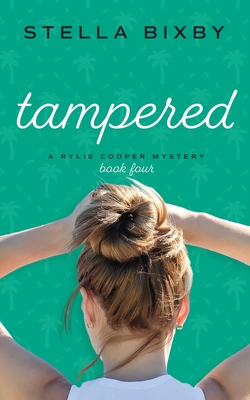 Tampered: A Rylie Cooper Mystery, Book Four - Stella Bixby
